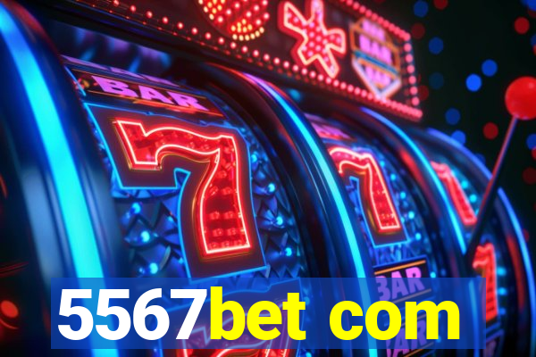 5567bet com